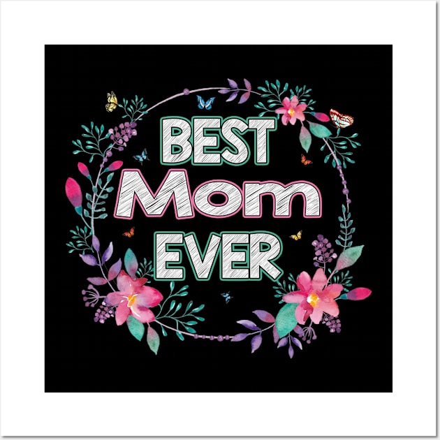 Best Mom Ever Floral Design Mother's Day Gift Wall Art by flandyglot